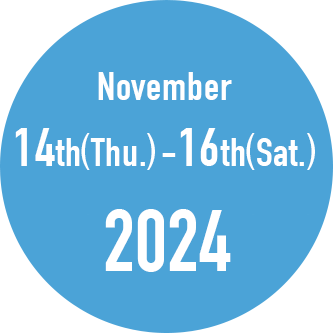 November 14th (Thu.) - 16th (Sat.), 2024 Pacifico Yokohama